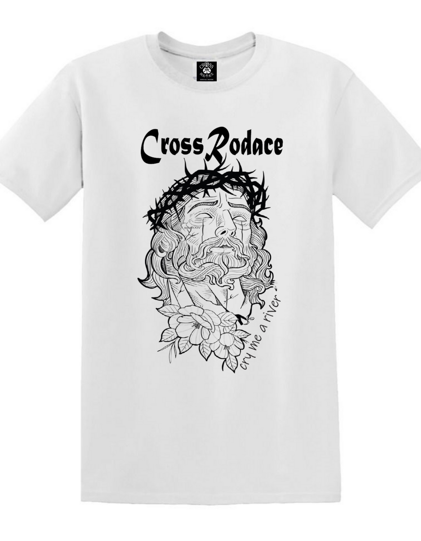 CRY ME A RIVER - Cross Rodace White T-shirt - Black Design